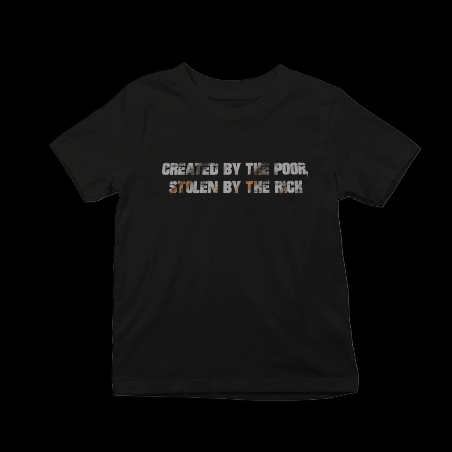 Created by the poor, Stolen by the rich T-shirt